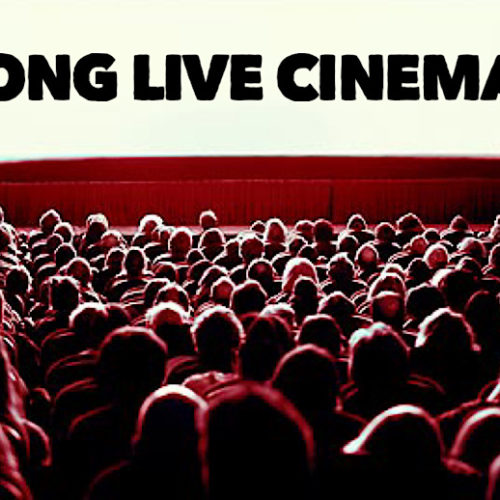 Why Cinema Will Never Die – Long Live Cinema & Its Greatness