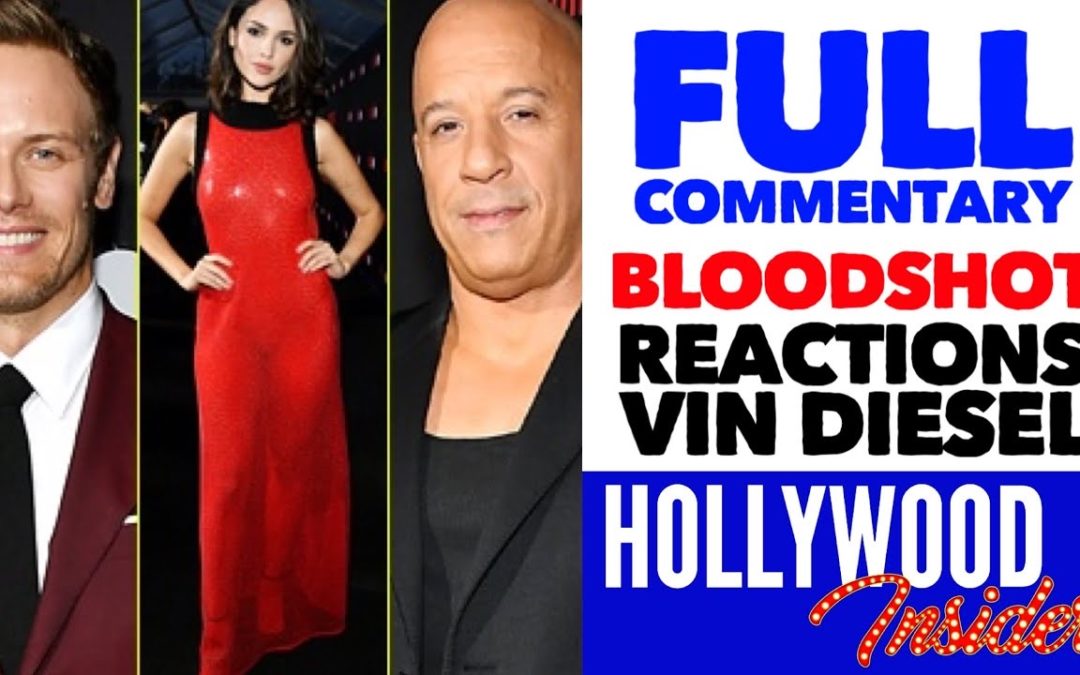 Video: Full Commentary on ‘Bloodshot’ with Reactions From Stars Vin Diesel, Eiza Gonzalez, Sam Heughan